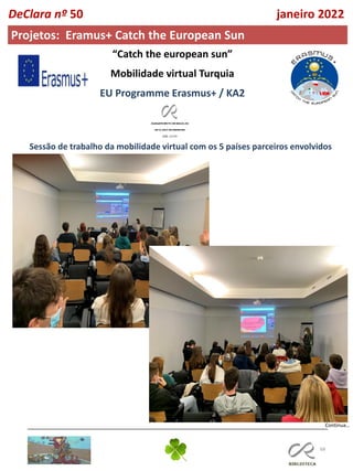 68
Continua…
DeClara nº 50 janeiro 2022
Projetos: Eramus+ Catch the European Sun
“Catch the european sun”
Mobilidade virtual Turquia
EU Programme Εrasmus+ / ΚΑ2
Sessão de trabalho da mobilidade virtual com os 5 países parceiros envolvidos
 