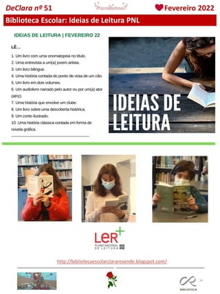 34
Biblioteca Escolar: Ideias de Leitura PNL
http://bibliotecaescolarclararesende.blogspot.com/
DeClara nº 51 Fevereiro 2022
 