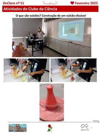 63
DeClara nº 51 Fevereiro 2022
Atividades do Clube da Ciência
O que são vulcões? Construção de um vulcão efusivo!
 