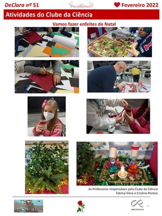 67
As Professoras responsáveis pelo Clube da Ciência
Fátima Viera e Cristina Pereira
DeClara nº 51 Fevereiro 2022
Vamos fazer enfeites de Natal
Atividades do Clube da Ciência
 