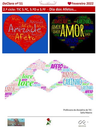 86
DeClara nº 51 Fevereiro 2022
2.º ciclo: TIC 5.ºC, 5.ºD e 5.ºF - Dia dos Afetos…
Professora da disciplina de TIC:
Sofia Ribeiro
 