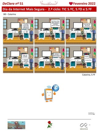 90
DeClara nº 51 Fevereiro 2022
Catarina, 5.ºF
BD - Catarina
Dia da Internet Mais Segura - 2.º ciclo: TIC 5.ºC, 5.ºD e 5.ºF
 