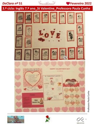 94
DeClara nº 51 Fevereiro 2022
3.º ciclo: Inglês 7.º ano_St Valentine_Professora Paula Cunha
Professora
Paula
Cunha
 