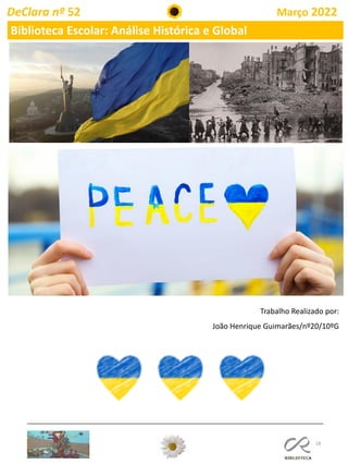 18
DeClara nº 52 Março 2022
Biblioteca Escolar: Análise Histórica e Global
Trabalho Realizado por:
João Henrique Guimarães/nº20/10ºG
 
