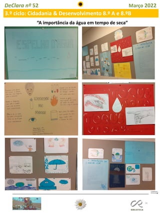 56
DeClara nº 52 Março 2022
3.º ciclo: Cidadania & Desenvolvimento 8.º A e 8.ºB
“A importância da água em tempo de seca”
 