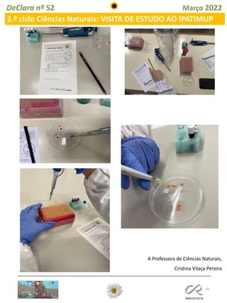 60
DeClara nº 52 Março 2022
3.º ciclo Ciências Naturais: VISITA DE ESTUDO AO IPATIMUP
A Professora de Ciências Naturais,
Cristina Vilaça Pereira
 