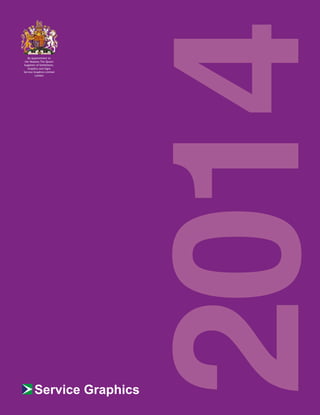 Service Graphics
2014
By Appointment to
Her Majesty The Queen
Suppliers of Exhibitions,
Graphics and Signs
Service Graphics Limited
London
 