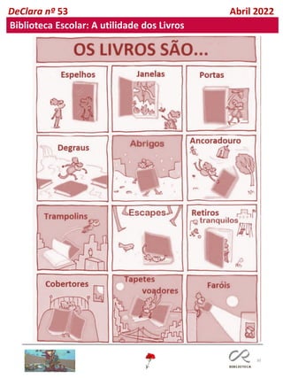 30
DeClara nº 53 Abril 2022
Biblioteca Escolar: A utilidade dos Livros
 