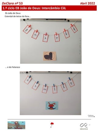 47
DeClara nº 53 Abril 2022
1.º ciclo EB João de Deus: Intercâmbio CiiL
Eb João de Deus
Estendal de letras da foca…
… e do Falaroco
 