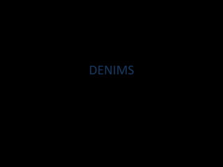 DENIMS
 