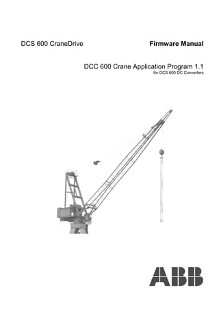 DCS 600 CraneDrive                       Firmware Manual


                     DCC 600 Crane Application Program 1.1
                                          for DCS 600 DC Converters
 
