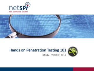 Hands on Penetration Testing 101
                  DC612: March 9, 2013
 