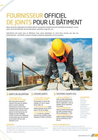 Nous concevons, fabriquons et commercialisons une gamme complète de joints standards et sismiques : couvre
joints, joints de dilatation, de fractionnement, systèmes coupe-feu, etc.
Spécialistes des joints pour le Bâtiment, nous avons développé un savoir-faire reconnu par tous les
professionnels : architectes, bureaux d’études, entreprises générales et sous-traitants.
FOURNISSEUR OFFICIEL
DE JOINTS POUR LE BÂTIMENT
COUVRE JOINTS
• Couvre joints extrudés
en aluminium ou PVC.
Toutes teintes du nuancier RAL
possibles, ton bois, or, argent,
bronze, laiton, etc.
• Couvre joints de sol (murs,
façades) extrudés, percés, fraisés
jusqu’à 320 mm de largeur.
• Couvre joints à coller ou
pliés en acier inox, galvanisé,
aluminium brut, anodisé ou laqué
d’épaisseur 5/10ème à 30/10ème
• Cordons VEDAFEU C ©
testés et validés officiellement
pour joints d’ouverture de 10 à
200 mm. Applications : joints de
dilatation, tête de maçonnerie,
murs rideaux.
• Nappes VEDAFEU N ©
testées et validées officiellement
pour joints d’ouverture jusqu’à
840 mm. Mouvement +/- 50%.
• Matelas VEDAFEU M ©
testées et validées officiellement
pour des ouvertures de 100 à
420 mm
SYSTÈMES COUPE-FEU
www.vedafrance.com 3
UTILISATIONS
ECOLES,
HÔPITAUX,
CENTRES
COMMERCIAUX,
BÂTIMENTS
INDUSTRIELS ET
D’HABITATION,
AÉROPORTS,
GARES, CENTRES
DE LOISIRS,
PARKINGS.
JOINTS DE DILATATION
• Pour applications
horizontales et verticales.
Notre large gamme permet de
répondre à tous types de chantiers
publics ou privés, industriels,
commerciaux ou services. Nous
développons sans cesse de nouveaux
produits et venons d’enrichir notre
gamme d’un joint spécial pour une
utilisation en milieu hospitalier
(crèches et écoles) avec revêtements
de sols souples, pour des ouvertures
de joint jusqu’à 200 mm, joints
sismiques ou non.
GARANTIES
DES ESSAIS ET CONTRÔLES RÉGULIERS ASSURÉS PAR DES
LABORATOIRES OFFICIELS (CSTB, EFECTIS, TÜV), NOUS PERMETTENT
DE GARANTIR LES STANDARDS LES PLUS ÉLEVÉS (PV OFFICIELS,
BREVETS, MODÈLES DÉPOSÉS).
AIDE À LA PRESCRIPTION
UN OUTIL PRESCRIPTION, DISPONIBLE EN LIGNE SUR
WWW.VEDAFRANCE.COM VOUS PERMETTRA EN QUELQUES CLICS,
DE CHOISIR LE PRODUIT CORRESPONDANT À VOS BESOINS.
 