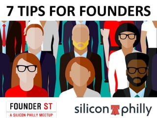 7	TIPS	FOR	FOUNDERS
 