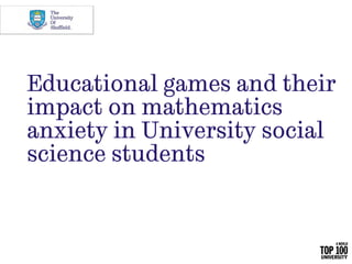 Educational games and their
impact on mathematics
anxiety in University social
science students
 