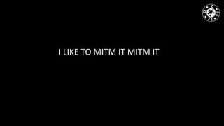 I LIKE TO MITM IT MITM IT
 
