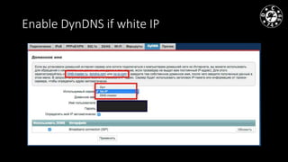 Enable DynDNS if white IP
 