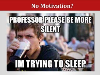 No Motivation?
 
