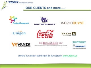 OUR CLIENTS and more…..
Review our clients’ testimonial on our website: www.40hrs.vn
 