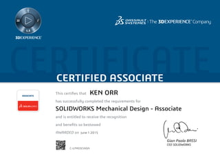 CERTIFICATECERTIFIED ASSOCIATE
Gian Paolo BASSI
CEO SOLIDWORKS
This certifies that	
has successfully completed the requirements for
and is entitled to receive the recognition
and benefits so bestowed
AWARDED on	
ASSOCIATE
June 1 2015
KEN ORR
SOLIDWORKS Mechanical Design - Associate
C-U7MD3CVVGN
Powered by TCPDF (www.tcpdf.org)
 