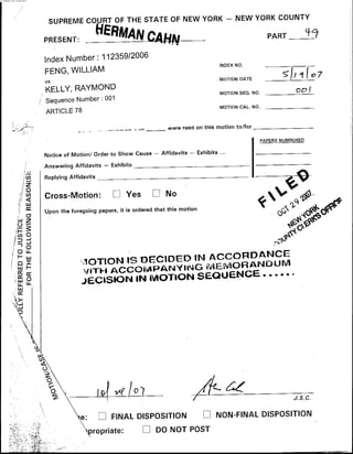 SCANNED ON 1012912007
_ ,..__.._-.U” I - b u were reau on this motion to/for< - .
Notice of Motion/ Order to Show Cause - Affidavits - Exhibits _..
Answering Affidavits - Exhibits
Replying Affidavits
Cross-Motion: Yes n No
Upon the foregoing papers, it is ordered that this motion
R
PAPERS NUMBERED
 