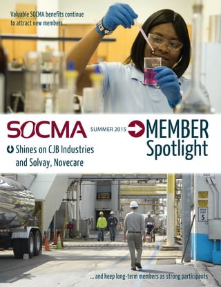 Shines on CJB Industries
and Solvay, Novecare
MemberSUMMER 2015
Spotlight
Valuable SOCMA benefits continue
to attract new members...
... and keep long-term members as strong participants
 