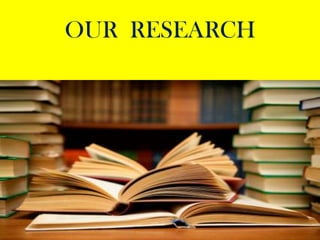 OUR RESEARCH
 