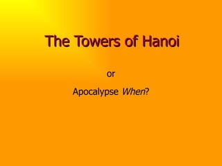The Towers of Hanoi or Apocalypse  When ? 