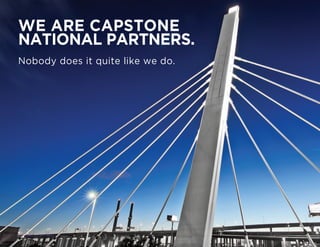 WE ARE CAPSTONE
NATIONAL PARTNERS.
Nobody does it quite like we do.
 