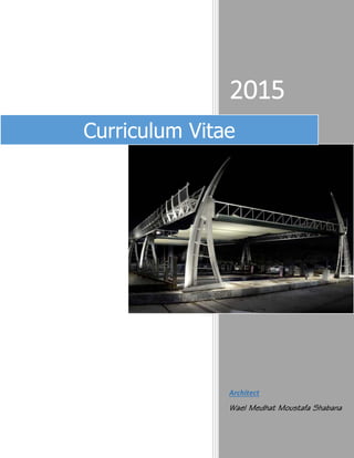 2015
Architect
Wael Medhat Moustafa Shabana
Curriculum Vitae
 