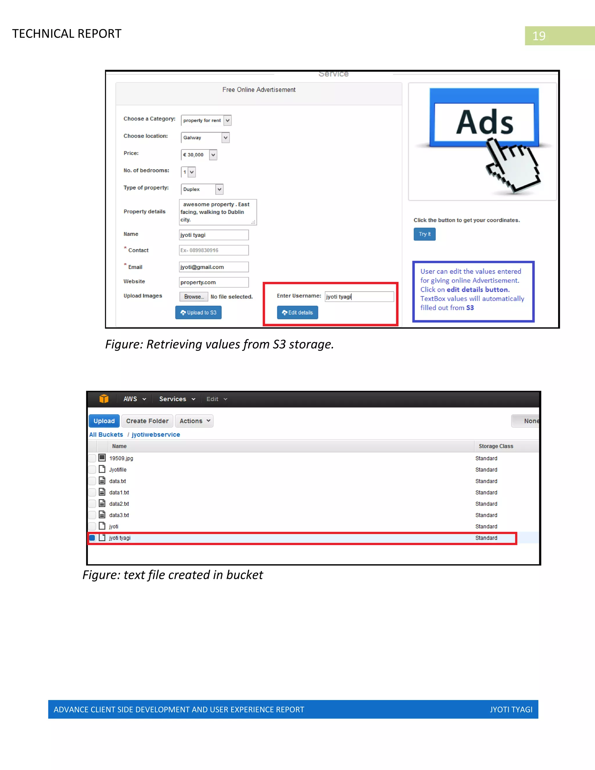 ADVANCE CLIENT SIDE DEVELOPMENT AND USER EXPERIENCE REPORT JYOTI TYAGI
19TECHNICAL REPORT
PROPERTIES IN IRELAND
Figure: Retrieving values from S3 storage.
Figure: text file created in bucket
 