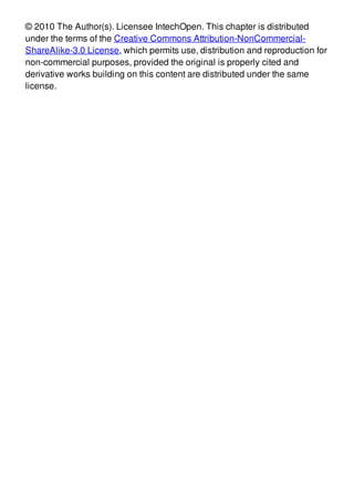 © 2010 The Author(s). Licensee IntechOpen. This chapter is distributed
under the terms of the Creative Commons Attribution-NonCommercial-
ShareAlike-3.0 License, which permits use, distribution and reproduction for
non-commercial purposes, provided the original is properly cited and
derivative works building on this content are distributed under the same
license.
 