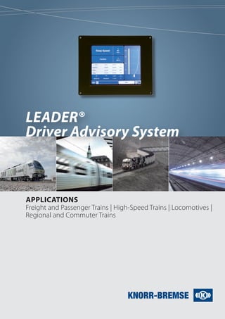 Applications
Freight and Passenger Trains | High-Speed Trains | Locomotives |
Regional and Commuter Trains
LEADER®
Driver Advisory System
 