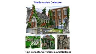 The Education Collection 
High Schools, Universities, and Colleges 
 