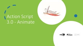 Action Script
3.0 - Animate
 