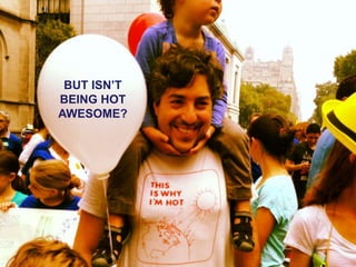 DESIGNING CLIMATE ACTION | WEEK 2: SEPTEMBER 17, 2015 35
BUT ISN’T
BEING HOT
AWESOME?
 