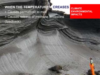 DESIGNING CLIMATE ACTION | WEEK 2: SEPTEMBER 17, 2015 45
WHEN THE TEMPERATURE INCREASES
> Causes permafrost to melt
> Causes release of methane emissions
(feedback)
CLIMATE
ENVIRONMENTAL
IMPACTS
 
