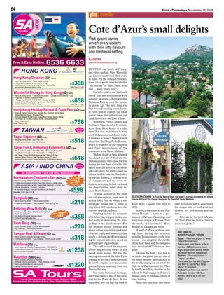 EELLAAIINNEE NNGG
traveller@newstoday.com.sg
MENTION the South of France,
and cities such as Nice, Marseille
and Cannes would most likely come
to mind. For the intrepid traveller,
these cities would often be labelled
“too touristy” or “been there, done
that … many times over”.
But who could resist the beach
towns that are synonymous with
summer vacations — the towns that
Parisians flock to once the mercu-
ry moves up. The next time you
find yourself heading south, factor
in extra time to explore the small
quaint towns that add arty and cul-
tural flavours to the Côte d’Azur.
Within the French Riviera and
Southern Alps, about a 45-minute
drive from Nice, Vence is a hilly
town that was once home to writ-
ers D H Lawrence and André Gide.
A must-see is Vence’s biggest tourist
attraction, the Chapelle du Rosaire,
which is regarded as the complete
and final masterpiece of the
renowned artist Henri Matisse.
Matisse is said to have designed
the chapel as a gift of thanks to the
Dominican nuns who cared for him
during the last days of his life. Sit-
uated near the north of the vieille
ville (old town), the white chapel ex-
udes a humble exterior that belies
its stature. Indeed, it took my trav-
el companions and me some re-
lentless searching before we found
the chapel sitting uphill along Av-
enue Henri Matisse.
To soak in more of the mod-
ern art atmosphere, head over to
nearby Saint Paul de Vence, a me-
dieval-like village that is home to
only about 400 residents, best dis-
covered en pied (on foot).
Strolling around the ramparts
with fellow day-trippers makes one
feel guilty at destroying the tran-
quillity of the slumber-town. But
the modern artists’ studios and
shops selling exquisitely-packaged
olive oil, crafts and souvenirs that
exude a certain chi-chi-ness shout-
ing for tourists’ attention eased my
guilt as I got trigger-happy.
The walk around the ramparts
offers magnificent views of the
tiered stone houses that line the
varying contours of the hills. If you
manage to get onto higher ground,
be sure to capture your panoramic
postcard shots spanning from the
Alps to the sea.
For more historical heritage,
don’t miss taking a shot of the ceme-
tery by the Porte de Nice. At the
Cimetière, you will find the tomb of
artist Marc Chagall, who died in
1985.
Another must-see is the Fon-
dation Maeght — home to a per-
manent collection of paintings and
sculptures unique in Europe, from
the works of Giacometti, Miro,
Braque, to Chagall and more.
A word of advice for those com-
ing here during the summer
months: Temperatures could real-
ly soar. I was caught in the middle
of the heat wave and the tempera-
ture reached 41°Celsius at one
point.
Despite the heat, I just had to
sit under the plane trees of one of
the most famous sand-pitches in
the world, sipping my au lait at the
Café de la Place around the Place
de Gaulle, watching clueless as the
folk of St Paul engage in France’s
famous game of pétanque, a form of
lawn bowling.
Here, you take your own sweet
time to explore and to experience
the unique mix of traditional and
modern art, architecture and cul-
ture.
After all, as the local folk say:
“In Saint-Paul de Vence, time is
your best guide.”
Visit quaint towns
which draw visitors
with their arty flavours
and medieval setting
6644 TODAY • Thursday • November 16, 2006
plus traveller
GGEETTTTIINNGG TTOO
SSAAIINNTT--PPAAUULL DDEE VVEENNCCEE::
BByy aaiirr – Nearest airport is Nice
Côte d’Azur Airport.
Take a taxi from there, or bus
number 400 (takes one hour,
eight departures during week-
days and four on weekends)
BByy ttrraaiinn – Nearest station is
Cagnes sur Mer
Then take bus No 400 (Cagnes
sur Mer to Saint-Paul takes
about 15 minutes)
BByy bbuuss from Nice bus station –
Take bus number 400 (bus
departs every 30 to 45 min-
utes).
ELAINE NG
SSOOUUTTHHEERRNN CCHHAARRMM:: SStt PPaauull ddee VVeennccee ((ttoopp)),, tthhee ttoowwnn’’ss nnaarrrrooww llaanneess aanndd aarrtt sshhooppss
((aabboovvee lleefftt)) aanndd tthhee cchhaappeell ddeessiiggnneedd bbyy tthhee aarrttiisstt HHeennrrii MMaattiissssee..
Cote d’Azur’s small delights
 
