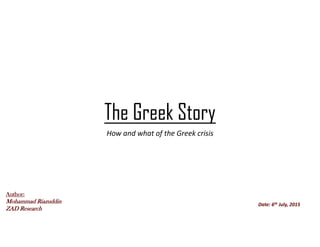 The Greek Story
How and what of the Greek crisis
Author:
Mohammad Riazuddin
ZAD Research
Date: 6th July, 2015
 