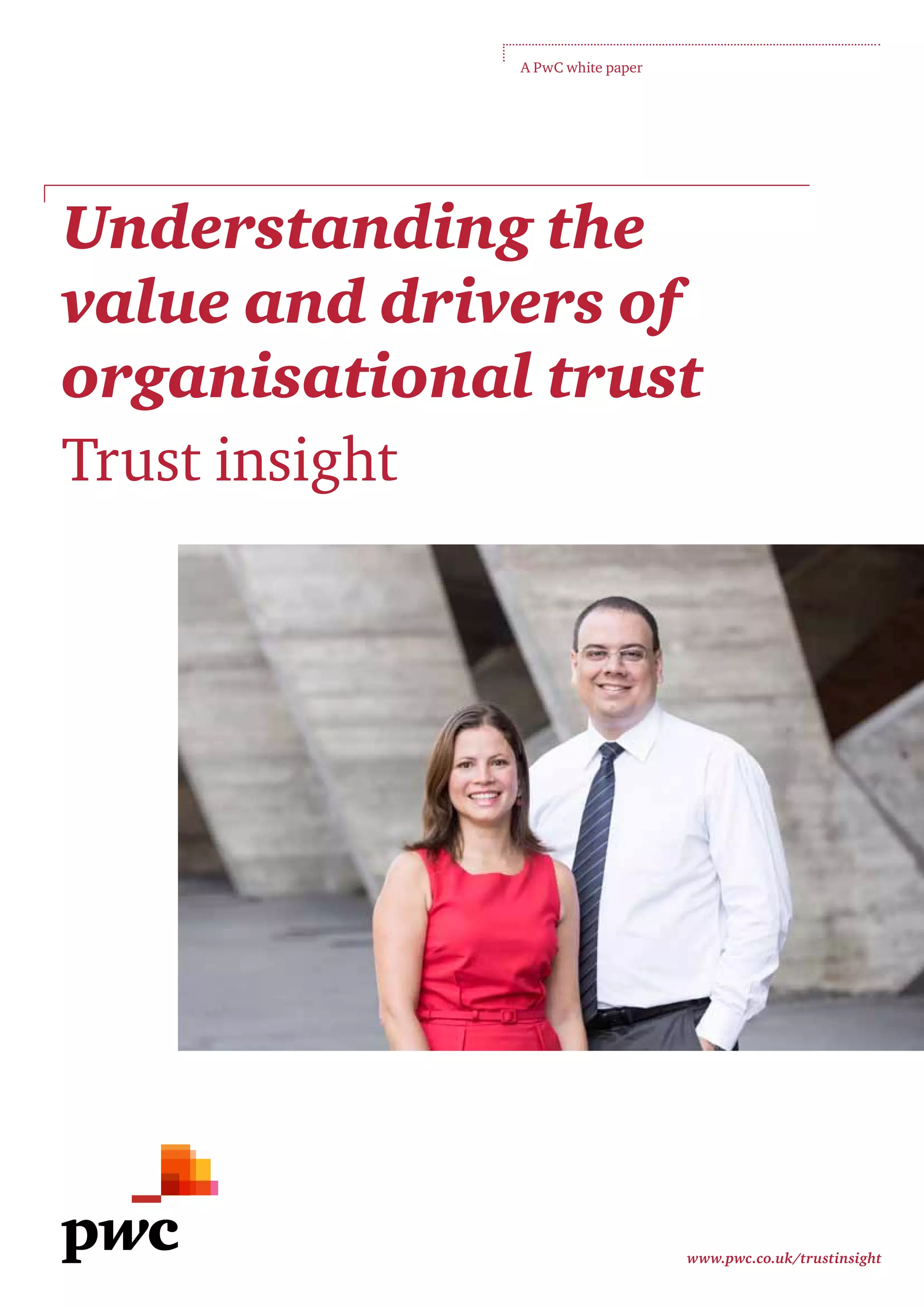Understanding the
value and drivers of
organisational trust
Trust insight
www.pwc.co.uk/trustinsight
A PwC white paper
 