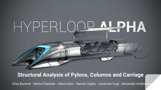 Structural Analysis of Pylons, Columns and Carriage
Elisa Buckner - Mehul Chauhan - Uliana Doro - Naman Gupta - Johannes Vogt - Alexander Andfossen
 