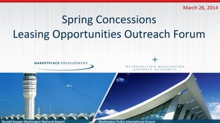 March 26, 2014
Spring Concessions
Leasing Opportunities Outreach Forum
 