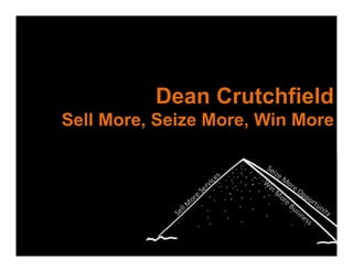 Dean Crutchfield 
Sell More, Seize More, Win More 
Dean Crutchfield 
