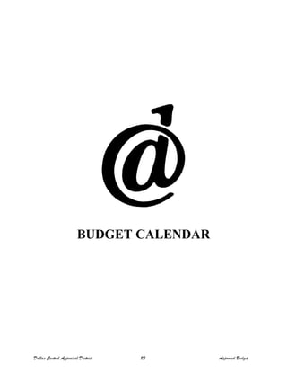BUDGET CALENDAR
Dallas Central Appraisal District 23 Approved Budget
 