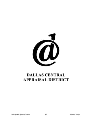 DALLAS CENTRAL
APPRAISAL DISTRICT
Dallas Central Appraisal District 88 Approved Budget
 