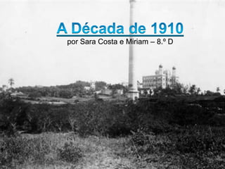A Década de 1910 por Sara Costa e Miriam – 8.º D 