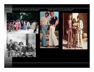 1974-1975 "Variedad es la Norma" 1976-1977 "La Locura Disco"
 