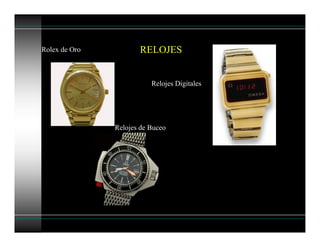 RELOJESRolex de Oro
Relojes Digitales
Relojes de Buceo
 