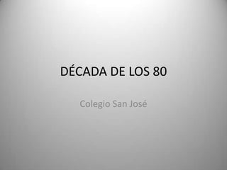 DÉCADA DE LOS 80 Colegio San José 