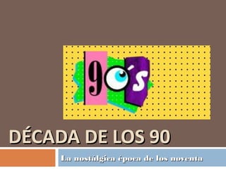 Década de los 90 | PPT